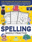 Spelling Weekly Practice for 3rd Grade: Vocabulary Builder Workbook to Learn to Write and Spell Essential Sight Words Phonics Activities and Handwriti Cover Image