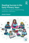 Reading Success in the Early Primary Years: A Teacher's Guide to Implementing Systematic Instruction By Jocelyn Seamer Cover Image