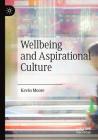 Wellbeing and Aspirational Culture By Kevin Moore Cover Image