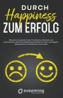 Durch Happiness zum Erfolg: Wie kann ich glücklich sein? Praktische Lifehacks und inspirierende, selbst durchlebte Geschichten, für mehr Leichtigk By Klaus Schwarzkopf Cover Image
