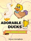 Adorable Ducks Coloring Book: Cute Ducks Coloring Book Funny Ducks Coloring Pages for Kids 25 Incredibly Cute and Lovable Ducks Cover Image