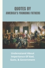 Quotes By America's Founding Fathers: Underestand About Importance Of God, Guns, & Government: Fascinating Quotes About Peace From America'S Founding By Eva Harju Cover Image