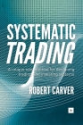 Systematic Trading: A unique new method for designing trading and investing systems By Robert Carver Cover Image
