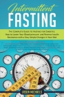 Intermittent Fasting: The Complete Guide to Fasting for Diabetes - How to Lower Your Blood pressure and Reverse Insulin Resistance with a Fe By Jason Michaels Cover Image