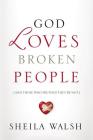 God Loves Broken People: And Those Who Pretend They're Not By Sheila Walsh Cover Image