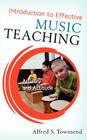 Introduction to Effective Music Teaching: Artistry and Attitude By Alfred S. Townsend Cover Image