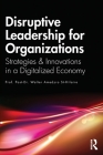 Disruptive Leadership for Organizations: Strategies & Innovations in a Digitalized Economy Cover Image