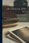 J.B. Giraldi, 1504-1573; étude sur l'evolution des théories littéraires en Italie au XVIe siècle; suivie d'une notice sur G. Chappuys, traducteur fran By Louis Berthé de Besaucèle Cover Image