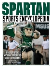 Spartan Sports Encyclopedia: A History of the Michigan State Men's Athletic Program, 2nd Edition By Jack Seibold, Richard Kincaide (With), Andrea Nelson (With) Cover Image