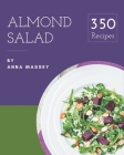 350 Almond Salad Recipes: The Best Almond Salad Cookbook on Earth By Anna Massey Cover Image