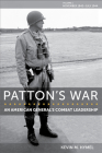 Patton's War: An American General’s Combat Leadership, Volume I: November 1942–July 1944 (American Military Experience #1) By Kevin M. Hymel Cover Image