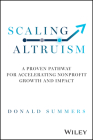 Scaling Altruism: A Proven Pathway for Accelerating Nonprofit Growth and Impact By Donald Summers Cover Image
