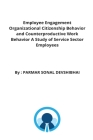 Employee Engagement Organizational Citizenship Behavior and Counterproductive Work Behavior A Study of Service Sector Employees By Parmar Sonal Cover Image
