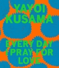 Yayoi Kusama: Every Day I Pray for Love By Yayoi Kusama Cover Image