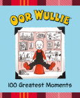 Oor Wullie's 100 Greatest Moments By Oor Wullie (Other primary creator) Cover Image