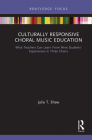Culturally Responsive Choral Music Education: What Teachers Can Learn from Nine Students' Experiences in Three Choirs By Julia T. Shaw, Vicki R. Lind (Editor), Constance McKoy (Editor) Cover Image