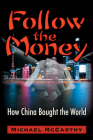 Follow The Money: How China Bought the World By Michael William McCarthy Cover Image