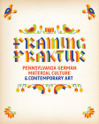Framing Fraktur: Pennsylvania German Material Culture & Contemporary Art By Judith Tannenbaum (Editor) Cover Image