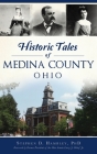 Historic Tales of Medina County, Ohio (American Chronicles) By Stephen D. Hambley, Phd, Foreword Former President of the La (Foreword by) Cover Image