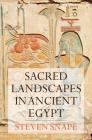 Sacred Landscapes in Ancient Egypt By Steven Snape Cover Image
