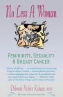 No Less a Woman: Femininity, Sexuality, and Breast Cancer By Deborah Hobler Kahane Cover Image