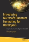 Introducing Microsoft Quantum Computing for Developers: Using the Quantum Development Kit and Q# By Johnny Hooyberghs Cover Image