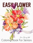 Easy Flower Coloring Book for Seniors: Flower Coloring Book Seniors Beautiful and Awesome Floral Coloring Pages (flowers coloring books for adults rel By Sumu Coloring Book Cover Image