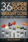 The 36 Superfoods for Weight Loss: Get Started on Healthy Living by Eating Right Cover Image