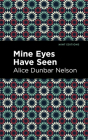Mine Eyes Have Seen By Alice Dunbar Nelson, Mint Editions (Contribution by) Cover Image