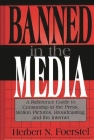 Banned in the Media: A Reference Guide to Censorship in the Press, Motion Pictures, Broadcasting, and the Internet (New Directions in Information Management) By Herbert N. Foerstel Cover Image