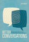 Better Conversations: Coaching Ourselves and Each Other to Be More Credible, Caring, and Connected By Jim Knight Cover Image