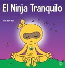 El Ninja Tranquilo: Un libro para niños sobre cómo calmar la ansiedad con el flujo de yoga El Ninja Tranquilo Cover Image