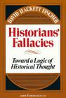 Historians' Fallacie: Toward a Logic of Historical Thought Cover Image