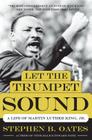 Let the Trumpet Sound: A Life of Martin Luther King, Jr. By Stephen B. Oates Cover Image