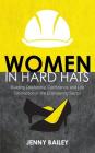 Women in Hard Hats: Building Leadership, Confidence, and Life Satisfaction in the Engineering Sector By Jenny Bailey Cover Image