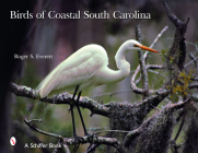 Birds of Coastal South Carolina (Schiffer Books) By Roger S. Everett Cover Image
