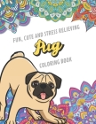 Fun Cute And Stress Relieving Pug Coloring Book: Find Relaxation And Mindfulness By Coloring the Stress Away With Beautiful Black and White Pug Dog Pu By Originalcoloringpages Publishing Cover Image