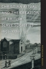 Christian Ritual and the Creation of British Slave Societies, 1650-1780 (Race in the Atlantic World #8) By Nicholas M. Beasley Cover Image