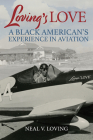 Loving's Love: A Black American's Experience in Aviation By Neal V. Loving Cover Image