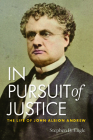 In Pursuit of Justice: The Life of John Albion Andrew By Dr. Stephen D. Engle Cover Image