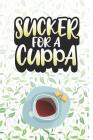 Sucker For a Cuppa: Tea Notebook for everyone who loves to drink a cup of tea Cover Image