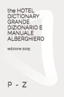 The HOTEL DICTIONARY GRANDE DIZIONARIO E MANUALE ALBERGHIERO: P - Z By Stefano Ciocca Cover Image