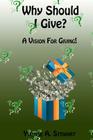 Why Should I Give?: A Vision for Giving By Yvonne a. Stewart Cover Image