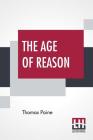The Age Of Reason: The Writings Of Thomas Paine, 1794-1796 (Volume IV); Collected And Edited By Moncure Daniel Conway Cover Image