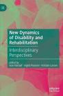 New Dynamics of Disability and Rehabilitation: Interdisciplinary Perspectives Cover Image