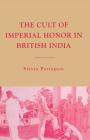 The Cult of Imperial Honor in British India By S. Patterson Cover Image