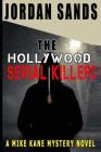 The Hollywood Serial Killers: A Mike Kane Mystery Novel By Jordan Sands Cover Image