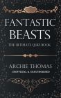 Fantastic Beasts - The Ultimate Quiz Book By Archie Thomas Cover Image