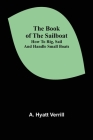 The Book of the Sailboat: How to rig, sail and handle small boats By A. Hyatt Verrill Cover Image