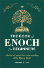 The Book of Enoch for Beginners: A Guide to Expand Your Understanding of the Biblical World Cover Image
